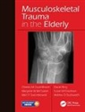 Charles (University of Edinburgh Court-Brown, Charles Court-Brown, Andrew David Duckworth, Duckworth Andrew David, Susan M. Friedman, Friedman Susan M.... - Musculoskeletal Trauma in the Elderly