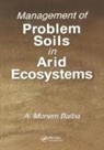 A Monem Balba, A. Monem Balba, Balba A. Monem - Management of Problem Soils in Arid Ecosystems