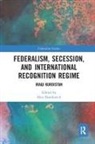 Alex Danilovich, Alex Danilovich, Danilovich Alex - Federalism, Secession, and International Recognition Regime
