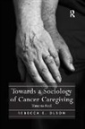 Rebecca E. Olson - Towards a Sociology of Cancer Caregiving