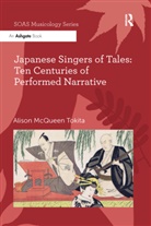 Alison McQueen Tokita - Japanese Singers of Tales: Ten Centuries of Performed Narrative