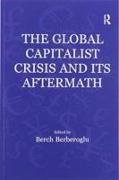 Berch Berberoglu, Berch Berberoglu - Global Capitalist Crisis and Its Aftermath The Causes and Consequences of the Great Recession of 2008-2009