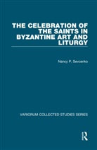 Nancy P Sevcenko, Nancy P. Sevcenko - Celebration of the Saints in Byzantine Art and Liturgy