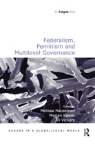 Marian Sawer, Melissa Haussman - Federalism, Feminism and Multilevel Governance