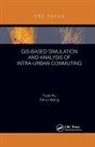 Yujie Hu, Yujie Wang Hu, Fahui Wang, Wang Fahui - Gis-Based Simulation and Analysis of Intra-Urban Commuting