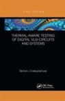 Santanu Chattopadhyay, Chattopadhyay Santanu - Thermal-Aware Testing of Digital Vlsi Circuits and Systems