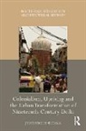 Jyoti Pandey Sharma - Colonialism, Uprising and the Urban Transformation of Nineteenth