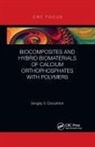 Sergey V. Dorozhkin, Dorozhkin Sergey V. - Biocomposites and Hybrid Biomaterials of Calcium Orthophosphates