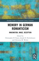 Christopher R. Rockelmann Clason, Christopher R. Clason, Clason Christopher R., Joseph D. Rockelmann, Christina M. Weiler - Memory in German Romanticism