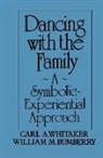 William M. Bumberry, Carl A. Whitaker, Carl A. Bumberry Whitaker, Whitaker Carl A. - Dancing With the Family: A Symbolic-Experiential Approach