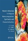 Meera, Sabu Thomas, Sabu (Mahatma Gandhi University Thomas, Sabu Zaikov Thomas, Thomas Sabu, Valsaraj... - Recent Advances in Polymer Nanocomposites: Synthesis and