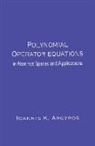 Ioannis K. Argyros, Argyros Ioannis K. - Polynomial Operator Equations in Abstract Spaces and Applications