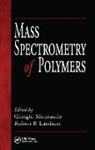 Giorgio Lattimer Montaudo, Robert P. Lattimer, Lattimer Robert P., Giorgio Montaudo, Montaudo Giorgio - Mass Spectrometry of Polymers