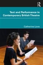 Catherine Love - Text and Performance in Contemporary British Theatre
