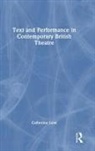 Catherine Love - Text and Performance in Contemporary British Theatre