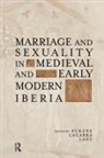 Eukene Lacarra Lanz, Eukene Lacarra Lanz, Lanz Eukene Lacarra - Marriage and Sexuality in Medieval and Early Modern Iberia