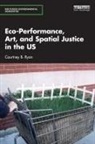 Courtney B. Ryan - Eco-Performance, Art, and Spatial Justice in the Us