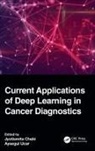 Jyotismita Ucar Chaki, Jyotismita Chaki, Aysegul Ucar - Current Applications of Deep Learning in Cancer Diagnostics