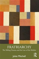 Juliet Mitchell, Juliet (Private Psychoanalyst Mitchell, Mitchell Juliet - Fratriarchy