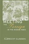 Albrecht Classen, Albrecht Classen - Meeting the Foreign in the Middle Ages