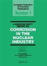 Euro Corrosion Working Party on Nuclear Corrosion, European Federation Corrosion Working Party on Nuclear Corrosion - Working Party Report on Corrosion in the Nuclear Industry Efc1
