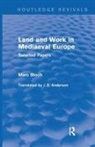 Marc Bloch - Land and Work in Mediaeval Europe (Routledge Revivals)