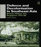 Karl Hack - Defence and Decolonisation in South-East Asia
