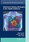 Xiwei Chen, Chen Xiwei, Alan D. Hutson, Hutson Alan D., Albert Vexler, Albert (The State University of New York Vexler... - Statistical Testing Strategies in the Health Sciences