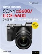 David Busch, David D Busch, David D. Busch, Busch David - David Buschs Sony Alpha A6600/ilce-6600 Guide to Digital Photography