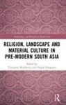 Tilottama (University of Calcutta Mukherjee, Nupur Dasgupta, Tilottama Mukherjee - Religion, Landscape and Material Culture in Pre-Modern South Asia