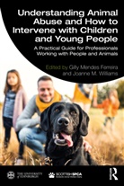 Gilly Williams Ferreira, Gilly Ferreira, Joanne Williams, Williams Joanne - Understanding Animal Abuse How to Intervene With Children Young