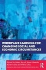 Helen (Centre for Work and Learning At the Bound, Helen Bound, Arthur Chia, Anne Edwards, Edwards Anne, Karen Evans... - Workplace Learning for Changing Social and Economic Circumstances