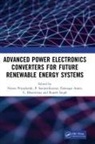 Neeraj (Aarhus University Priyadarshi, Farooque Azam, C. Bharatiraja, Neeraj Priyadarshi, P. Sanjeevikumar, Rajesh Singh... - Advanced Power Electronics Converters for Future Renewable Energy