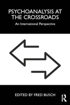Fred (Training and Supervising Analyst Busch, Fred Busch, Busch Fred - Psychoanalysis At the Crossroads