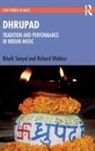 Ritwik Sanyal, Ritwik Widdess Sanyal, Sanyal Ritwik, Richard Widdess, Widdess Richard - Dhrupad: Tradition and Performance in Indian Music