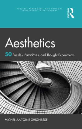 Michel-Antoine Xhignesse - Aesthetics 50 Puzzles, Paradoxes, and Thought Experiments