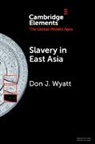 Don J. Wyatt, Don J. (Middlebury College Wyatt, Wyatt Don J. - Slavery in East Asia