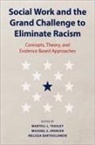 Martell L. (Dean of the College of Social Teasley, Melissa Bartholomew, Michael S. Spencer, Spencer Michael S., Martell L. Teasley, Teasley Martell L. - Social Work and the Grand Challenge to Eliminate Racism