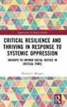Melissa L. Morgan, Morgan Melissa L. - Critical Resilience and Thriving in Response to Systemic Oppression