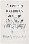 Russ Castronovo, Castronovo Russ - American Insecurity and the Origins of Vulnerability