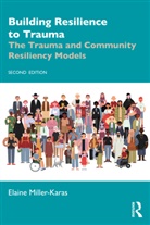 Elaine Miller-Karas, Elaine (Trauma Resource Institute Miller-Karas, Miller-Karas Elaine - Building Resilience to Trauma