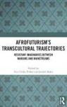 Eva Ulrike (Heinrich-Heine-University Duss Pirker, Eva Ulrike Pirker, Pirker Eva Ulrike, Judith Rahn, Rahn Judith - Afrofuturisms Transcultural Trajectories