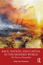 Philip Y. Nicholson - Race, Nation, and Capital in the Modern World
