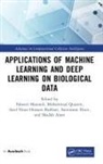 Faheem Quasim Masoodi, Shadab Alam, Syed Bukhari, Sarvottam Dixit, Faheem Masoodi, Mohammad Quasim - Applications of Machine Learning and Deep Learning on Biological Data