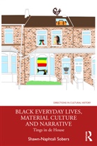 Shawn-Naphtali Sobers - Black Everyday Lives, Material Culture and Narrative