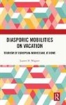 Lauren B. Wagner - Diasporic Mobilities on Vacation