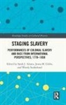 Sarah J. (Ghent University Adams, Sarah J. Adams, Jenna M. Gibbs, Gibbs Jenna M., Wendy Sutherland, Sutherland Wendy - Staging Slavery