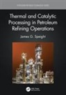 James G. Speight, James G. (Cd &amp; W Inc. Speight, James G. (Cd&amp;w Inc. Speight - Thermal and Catalytic Processing in Petroleum Refining Operations