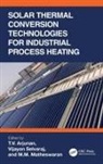 T.v. (Guru Ghasidas Viswavidyalaya Arjunan, T.v. (Guru Ghasidas Viswavidyalaya (Centr Arjunan, T.V. Arjunan, M.M. Matheswaran, Vijayan Selvaraj - Solar Thermal Conversion Technologies for Industrial Process Heating
