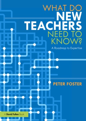 Peter Foster, Foster Peter - What Do New Teachers Need to Know? A Roadmap to Expertise